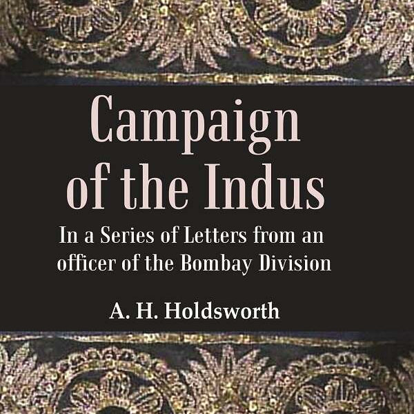 Campaign of the Indus: In a Series of Letters from an Officer of the Bombay Division - Gyan Books - Distacart