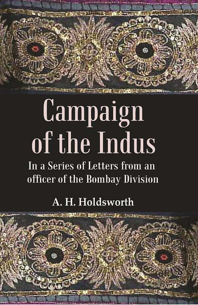 Campaign of the Indus: In a Series of Letters from an Officer of the Bombay Division - Gyan Books - Distacart