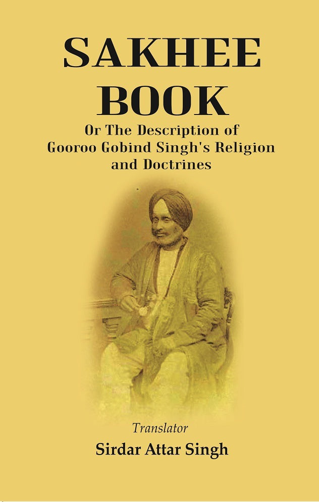 Sakhee Book: Or The Description Of Gooroo Gobind Singh'S Religion And Doctrines Translated From Gooroo - Gyan Books - Distacart