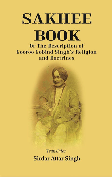 Sakhee Book: Or The Description Of Gooroo Gobind Singh'S Religion And Doctrines Translated From Gooroo - Gyan Books - Distacart