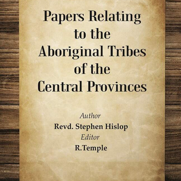 Papers Relating to the Aboriginal Tribes of the Central Provinces - Gyan Books - Distacart