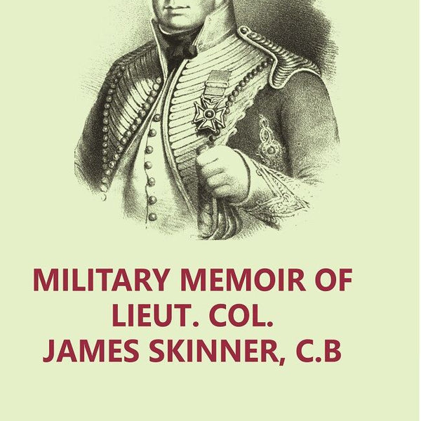 Military Memoir Of Lieut. Col. James Skinner, C.B : For Many Years A Distinguished Officer Commanding 2Nd - Gyan Books - Distacart