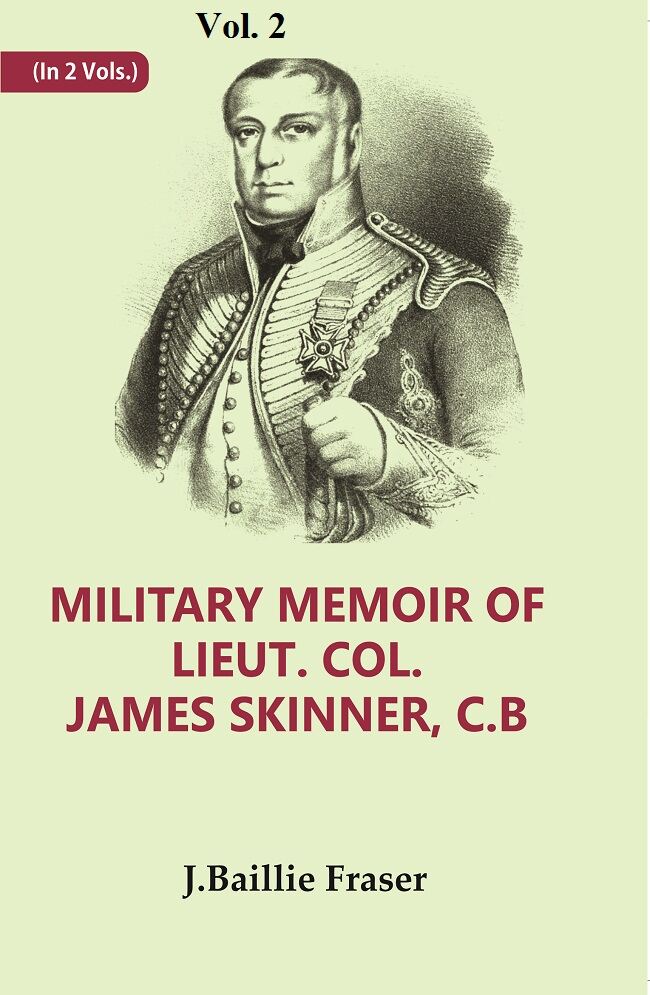 Military Memoir Of Lieut. Col. James Skinner, C.B : For Many Years A Distinguished Officer Commanding 2Nd - Gyan Books - Distacart