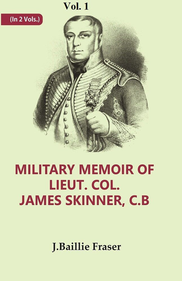 Military Memoir Of Lieut. Col. James Skinner, C.B : For Many Years A Distinguished Officer Commanding 1St - Gyan Books - Distacart