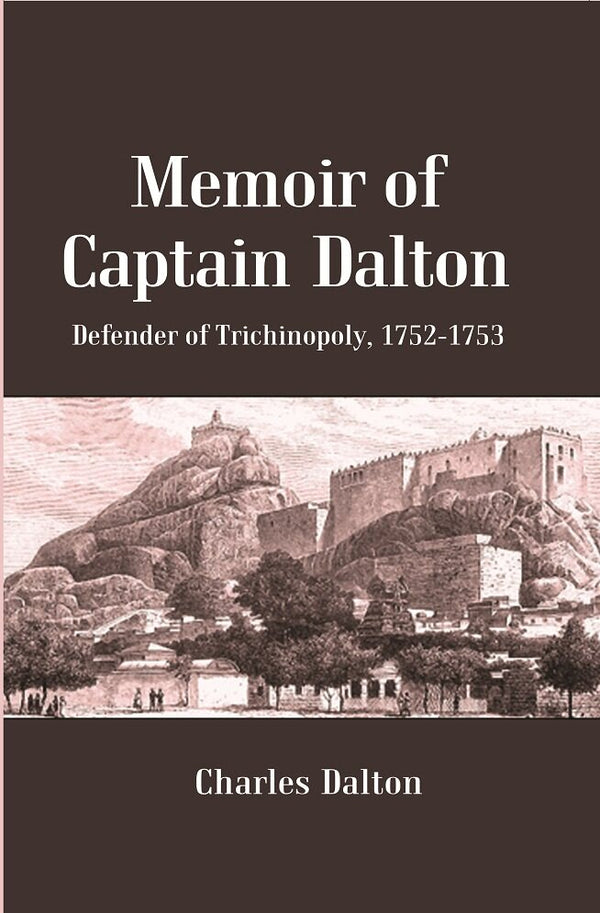 Memoir of Captain Dalton: Defender of Trichinopoly, 1752-1753 - Gyan Books - Distacart
