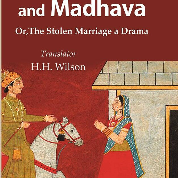 Malati and Madhava: Or, The Stolen Marriage a Drama - Gyan Books - Distacart