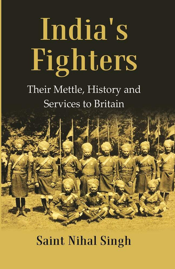 India's Fighters : Their Mettle, History and Services to Britain - Gyan Books - Distacart