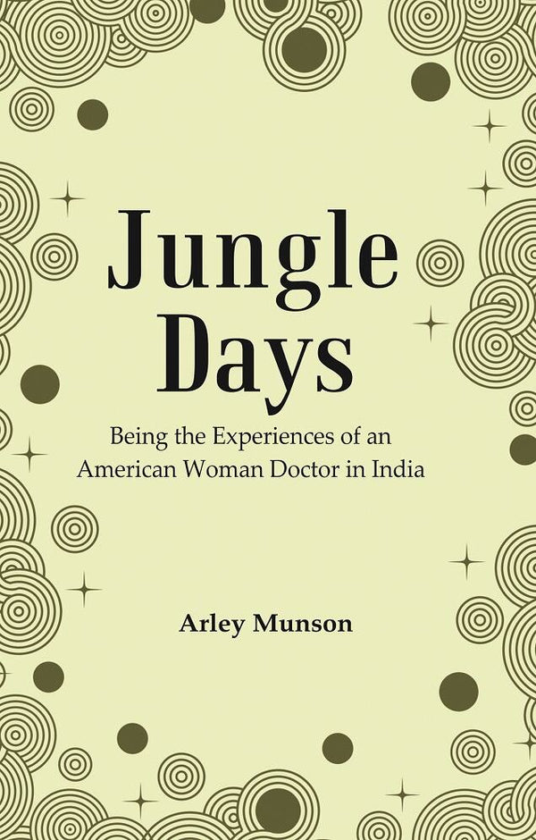 Jungle Days : Being the Experiences of an American Woman Doctor in India - Gyan Books - Distacart