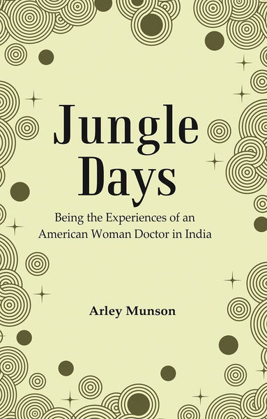 Jungle Days : Being the Experiences of an American Woman Doctor in India - Gyan Books - Distacart