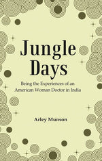 Thumbnail for Jungle Days : Being the Experiences of an American Woman Doctor in India - Gyan Books - Distacart