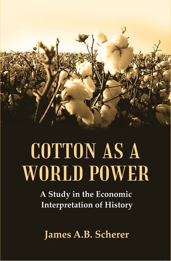 Cotton as a World Power : A Study in the Economic Interpretation of History - Gyan Books - Distacart