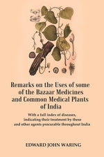 Thumbnail for Remarks On The Uses Of Some Of The Bazaar Medicines And Common Medical Plants Of India : With A Full Index - Gyan Books - Distacart