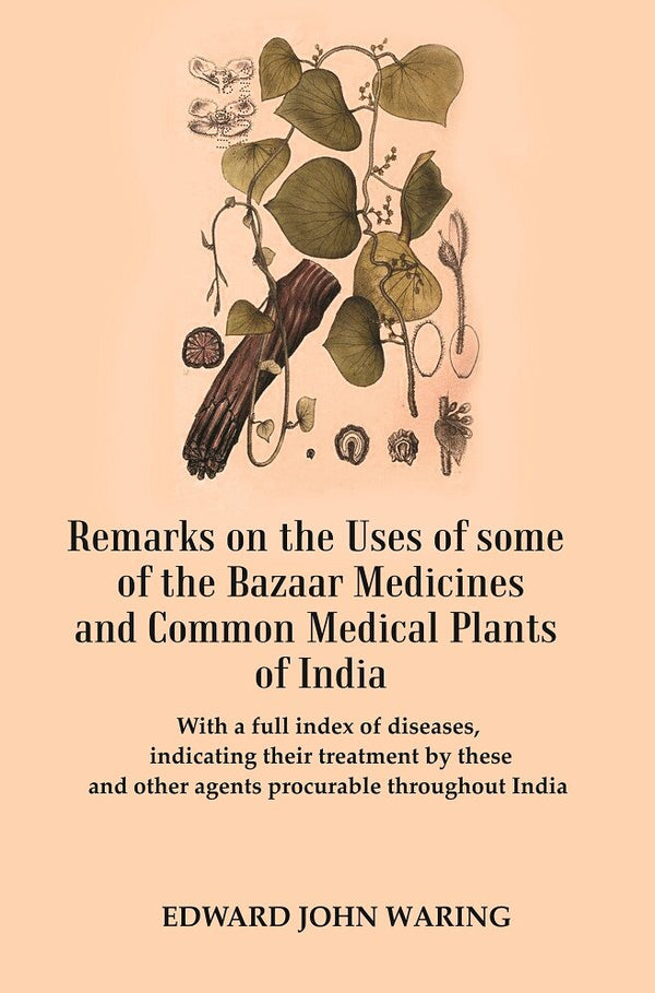 Remarks On The Uses Of Some Of The Bazaar Medicines And Common Medical Plants Of India : With A Full Index - Gyan Books - Distacart