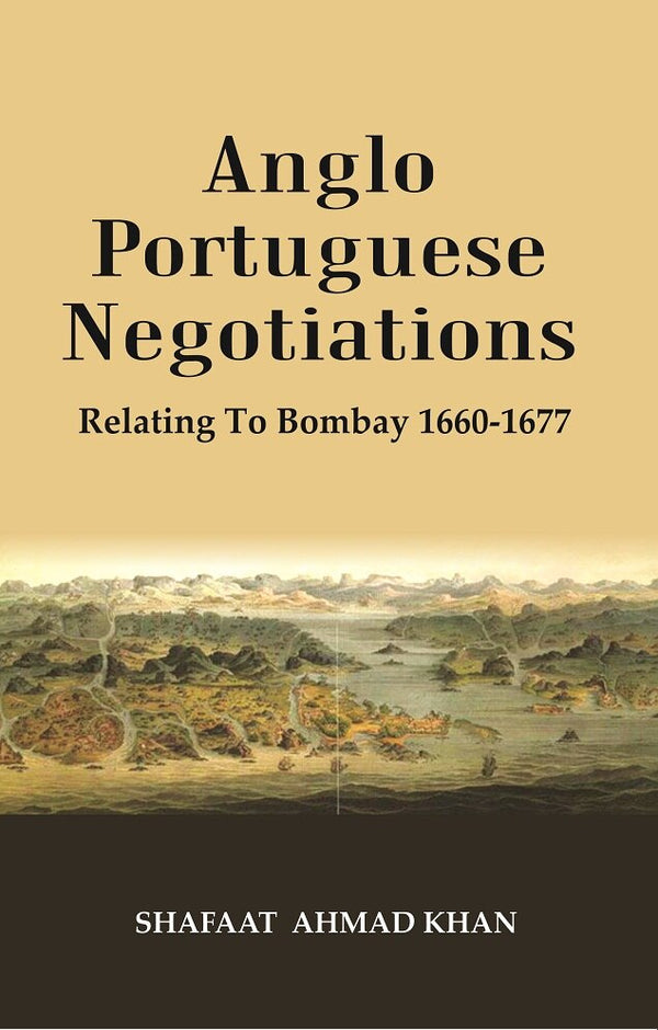 Anglo Portuguese Negotiations : Relating To Bombay 1660-1677 - Gyan Books - Distacart