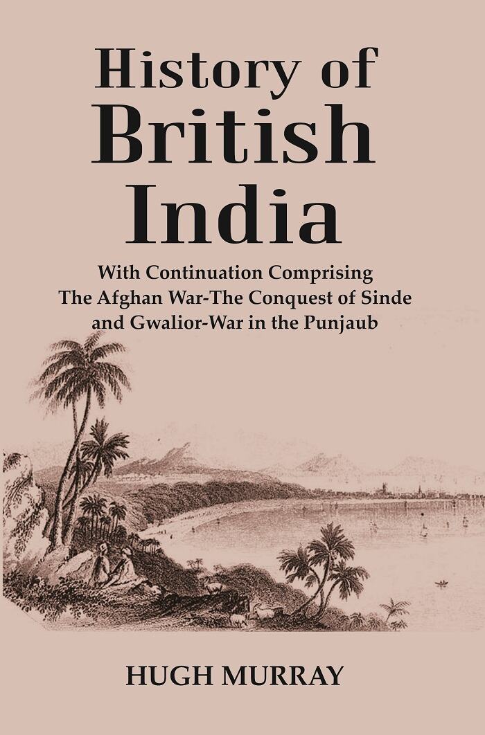 History of British India : With Continuation Comprising The Afghan War-The Conquest of Sinde and Gwalior-War in the Punjaub - Gyan Books - Distacart