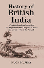 Thumbnail for History of British India : With Continuation Comprising The Afghan War-The Conquest of Sinde and Gwalior-War in the Punjaub - Gyan Books - Distacart