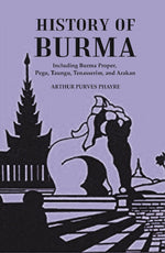 Thumbnail for History Of Burma : Including Burma Proper, Pegu, Taungu, Tenasserim, And Arakan - Gyan Books - Distacart