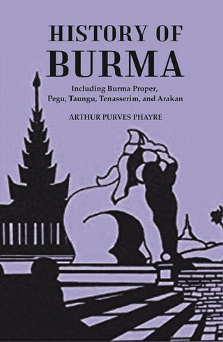 History Of Burma : Including Burma Proper, Pegu, Taungu, Tenasserim, And Arakan - Gyan Books - Distacart