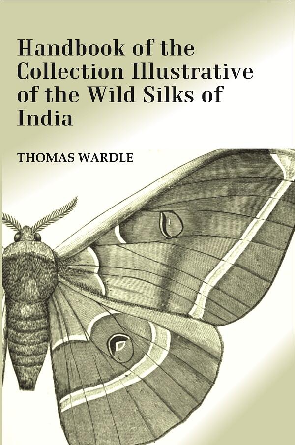 Handbook of the Collection Illustrative of the Wild Silks of India - Gyan Books - Distacart