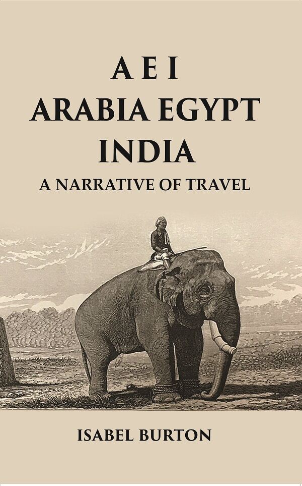 A E I Arabia Egypt India : A Narrative of Travel - Gyan Books - Distacart