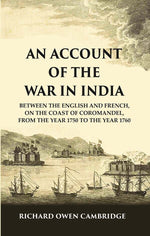Thumbnail for An Account of the War in India : Between the English and French, on the Coast of Coromandel, from the Year 1750 to the Year 1760 - Gyan Books - Distacart