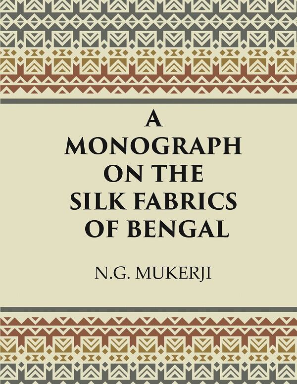 A Monograph on the Silk Fabrics of Bengal - Gyan Books - Distacart