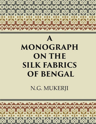 A Monograph on the Silk Fabrics of Bengal - Gyan Books - Distacart