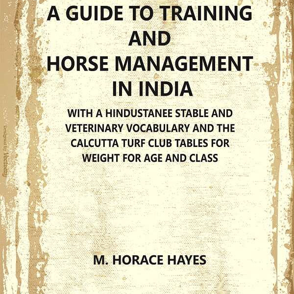 A Guide To Training And Horse Management In India : With A Hindustanee Stable And Veterinary Vocabulary And - Gyan Books - Distacart