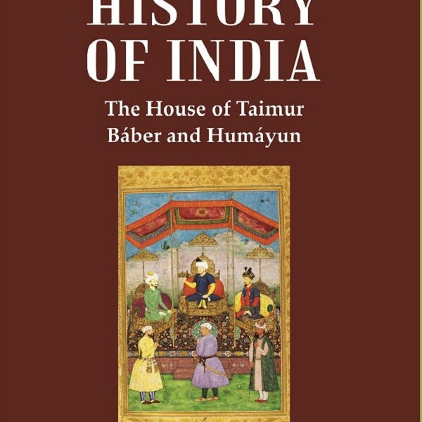 A History of India : The House of Taimur Báber and Humáyun 2nd - Gyan Books - Distacart