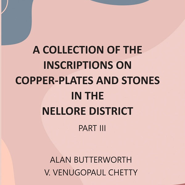 A Collection Of The Inscriptions On Copper-Plates And Stones In The Nellore District 3rd Part - Gyan Books - Distacart