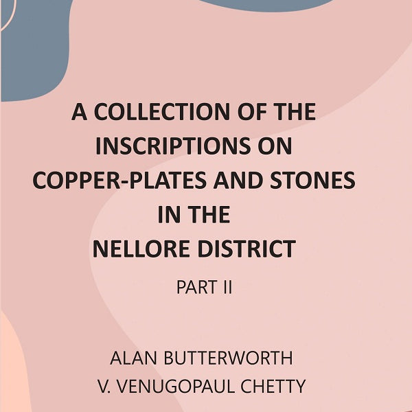 A Collection Of The Inscriptions On Copper-Plates And Stones In The Nellore District 2nd Part - Gyan Books - Distacart