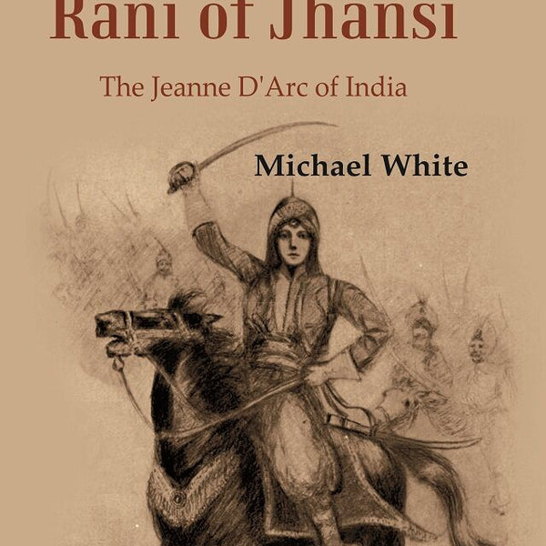 Lachmi Bai Rani of Jhansi : The Jeanne D'Arc of India - Gyan Books - Distacart