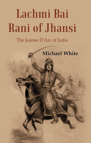 Lachmi Bai Rani of Jhansi : The Jeanne D'Arc of India - Gyan Books - Distacart