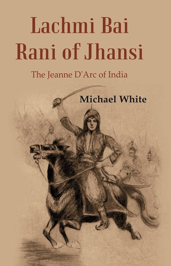 Lachmi Bai Rani of Jhansi : The Jeanne D'Arc of India - Gyan Books - Distacart