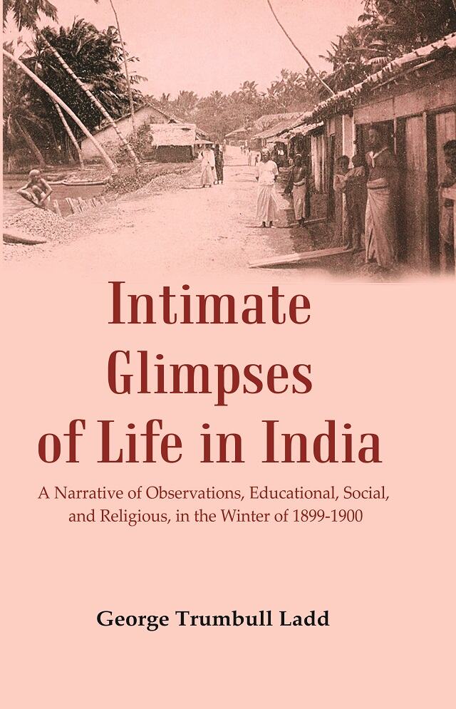 Intimate Glimpses of Life in India : A Narrative of Observations, Educational, Social, and Religious, in the Winter of 1899-1900 - Gyan Books - Distacart