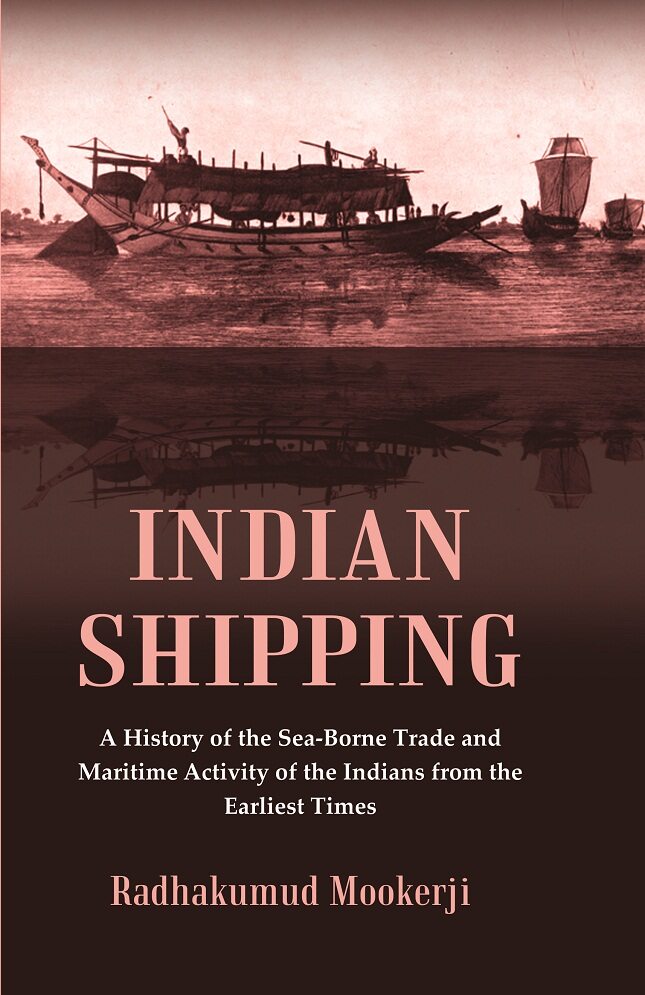 Indian Shipping : A History of the Sea-Borne Trade and Maritime Activity of the Indians from the Earliest Times - Gyan Books - Distacart