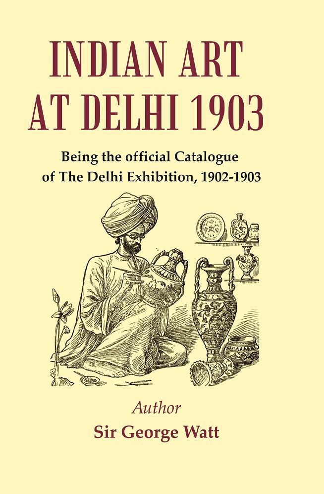Indian Art at Delhi 1903 : Being the Official Catalogue Of The Delhi Exhibition, 1902-1903 - Gyan Books - Distacart