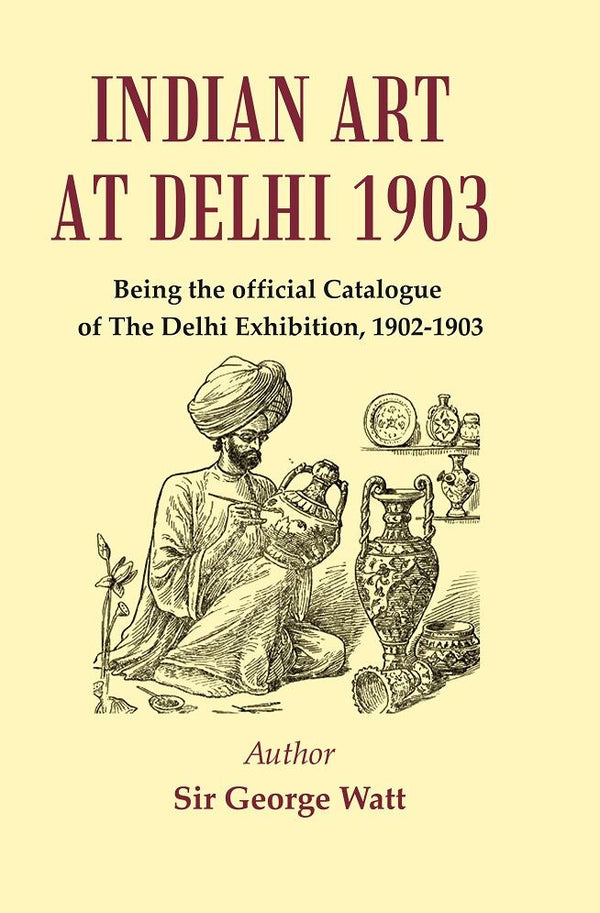 Indian Art at Delhi 1903 : Being the Official Catalogue Of The Delhi Exhibition, 1902-1903 - Gyan Books - Distacart