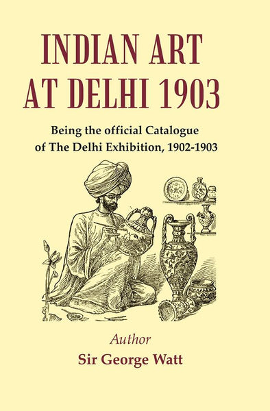 Indian Art at Delhi 1903 : Being the Official Catalogue Of The Delhi Exhibition, 1902-1903 - Gyan Books - Distacart
