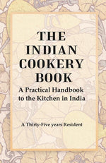 Thumbnail for The Indian Cookery Book : A Practical Handbook to the Kitchen in India, Adapted to the Three Presidencies - Gyan Books - Distacart
