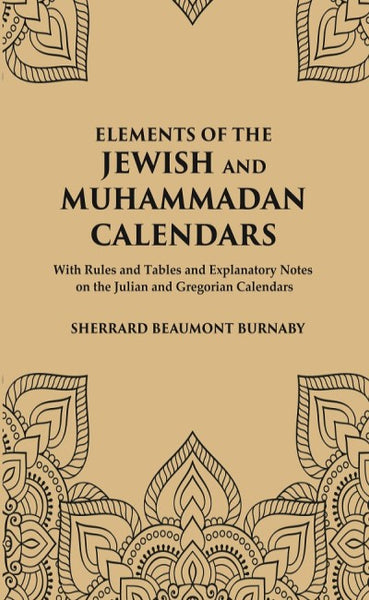 Elements of the Jewish and Muhammadan Calendars : with rules and tables and explanatory notes on the Julian and Gregorian calendars - Gyan Books - Distacart