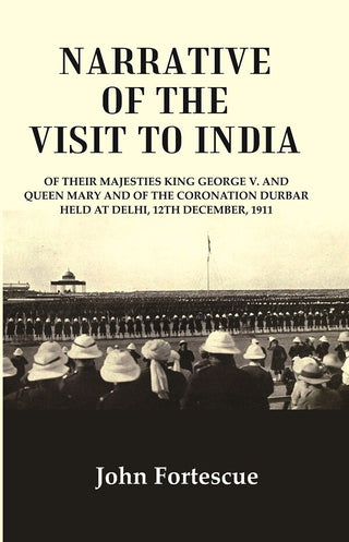 Narrative Of The Visit To India : Of Their Majesties King George V. And Queen Mary And Of The 1911 - Gyan Books - Distacart