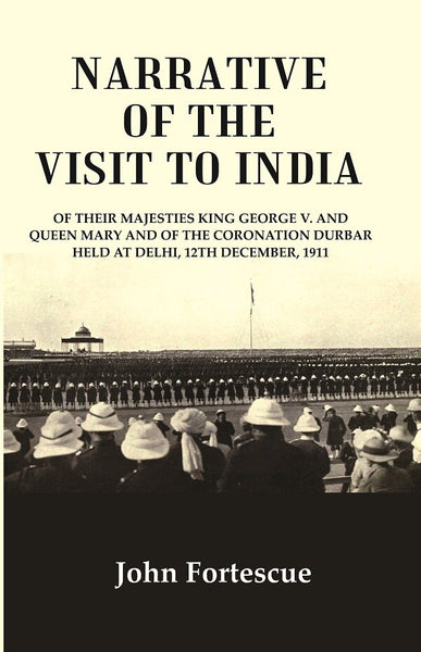 Narrative Of The Visit To India : Of Their Majesties King George V. And Queen Mary And Of The 1911 - Gyan Books - Distacart