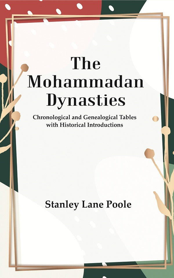 The Mohammadan Dynasties : Chronological and Genealogical Tables with Historical Introductions - Gyan Books - Distacart