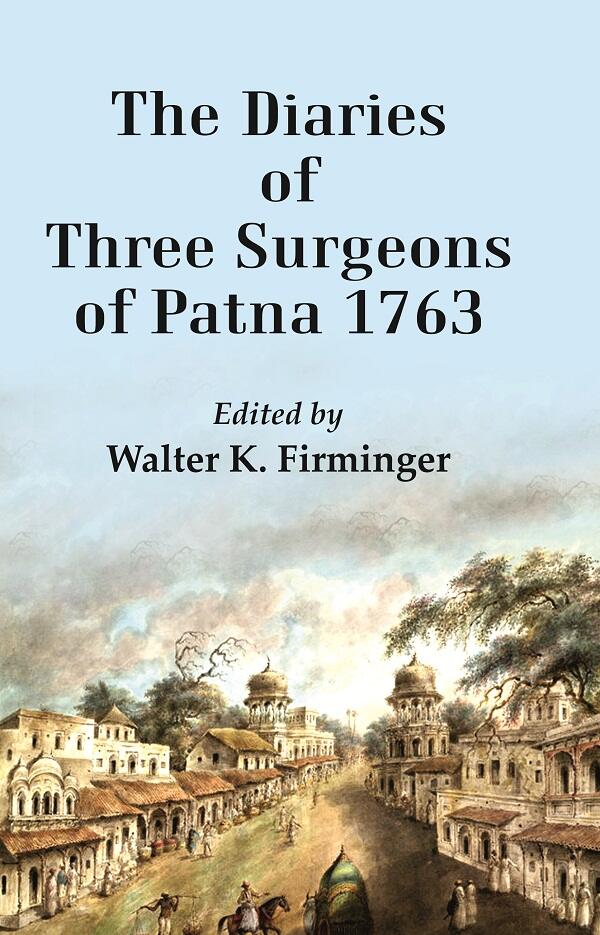 The Diaries of Three Surgeons of Patna 1763 - Gyan Books - Distacart
