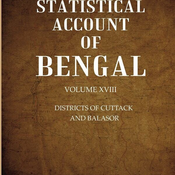 A Statistical Account of Bengal : DISTRICTS OF CUTTACK AND BALASOR 18th - Gyan Books - Distacart