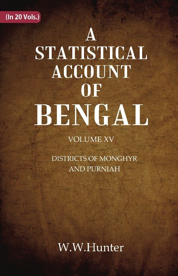 A Statistical Account of Bengal : DISTRICTS OK MONGHYR AND PURNIAH 15th - Gyan Books - Distacart