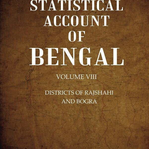 A Statistical Account of Bengal : DISTRICTS OF RAJSHAHI AND BOGRA 8th - Gyan Books - Distacart