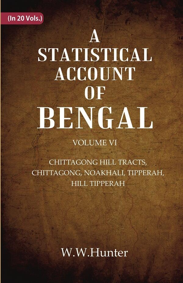 A Statistical Account of Bengal : CHITTAGONG HILL TRACTS, CHITTAGONG, NOAKHALI, TIPPERAH, HILL TIPPERAH 6th - Gyan Books - Distacart