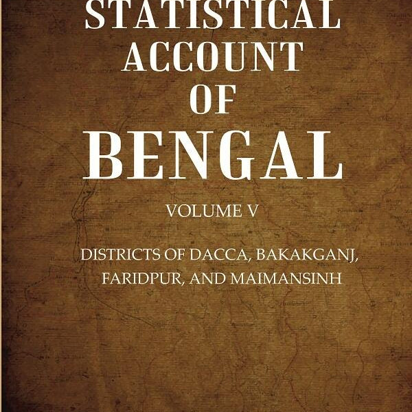 A Statistical Account of Bengal : DISTRICTS OF DACCA, BAKAKGANJ, FARIDPUR, AND MAIMANSINH 5th - Gyan Books - Distacart